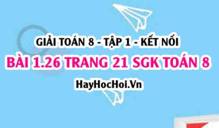 Giải bài 1.26 trang 21 Toán 8 Tập 1 SGK Kết nối tri thức